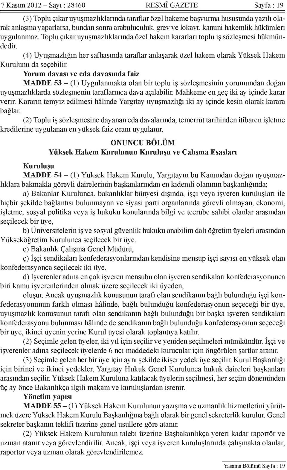 (4) Uyuşmazlığın her safhasında taraflar anlaşarak özel hakem olarak Yüksek Hakem Kurulunu da seçebilir.