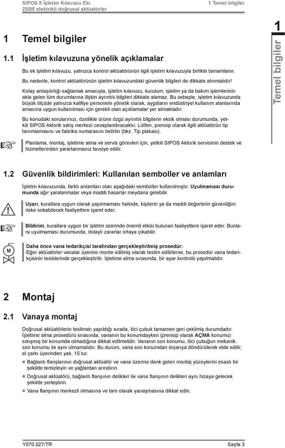 Bu nedenle, kontrol aktüatörünün işletim kılavuzundaki güvenlik bilgileri de dikkate alınmalıdır!