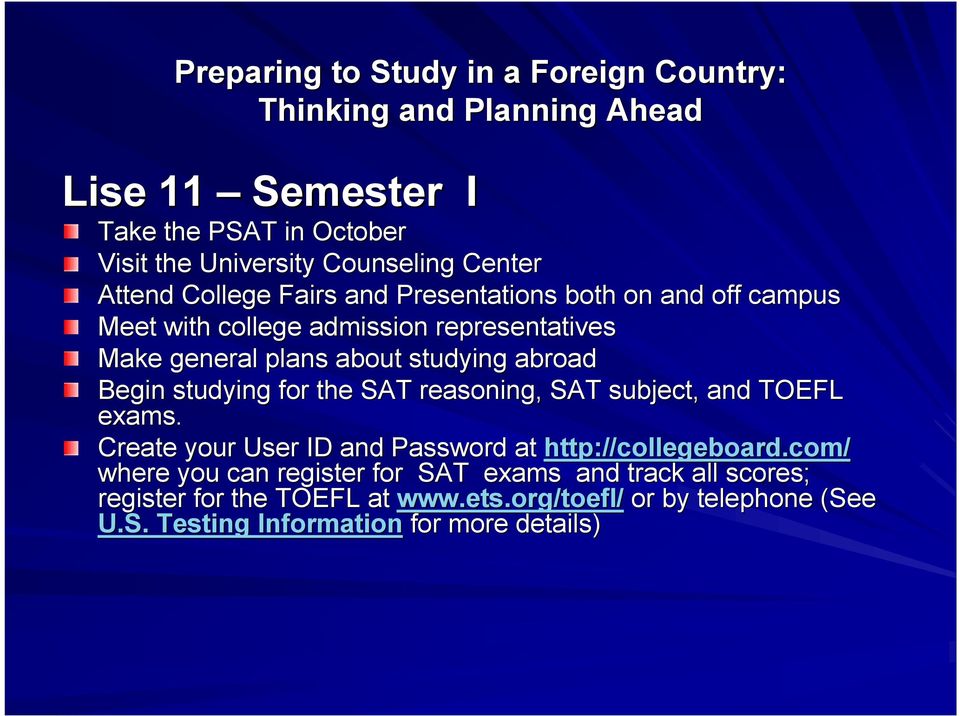 studying for the SAT reasoning, SAT subject, and TOEFL exams. Create your User ID and Password at http://collegeboard.com collegeboard.