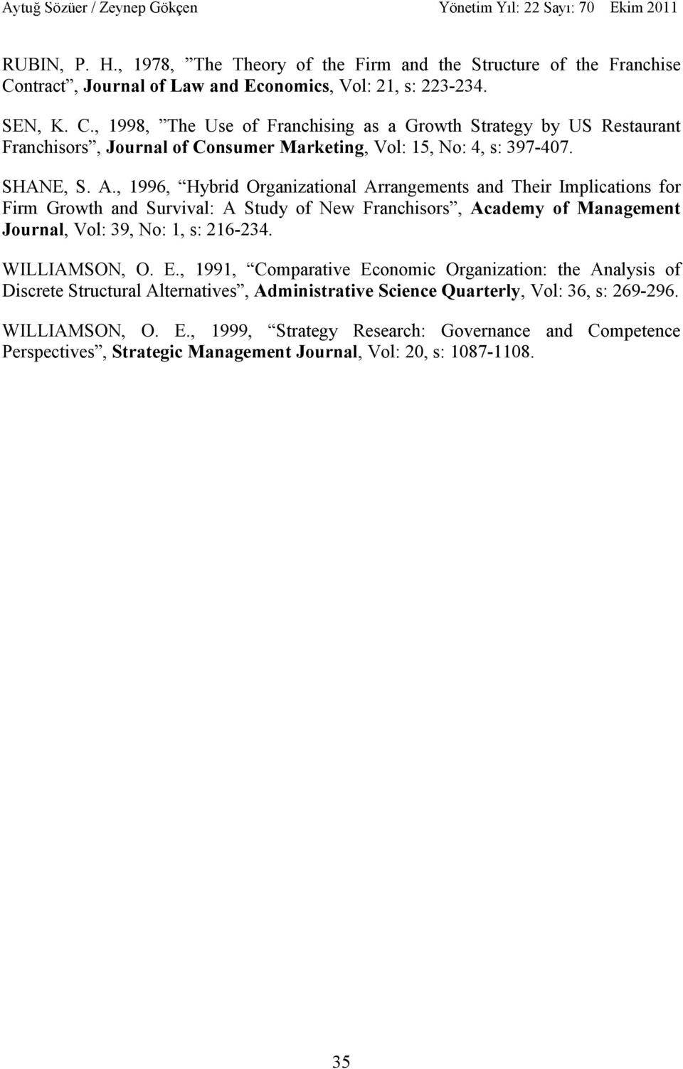 , 1998, The Use of Franchising as a Growth Strategy by US Restaurant F Journal of Consumer Marketing, Vol: 15, No: 4, s: 397-407. SHANE, S. A.