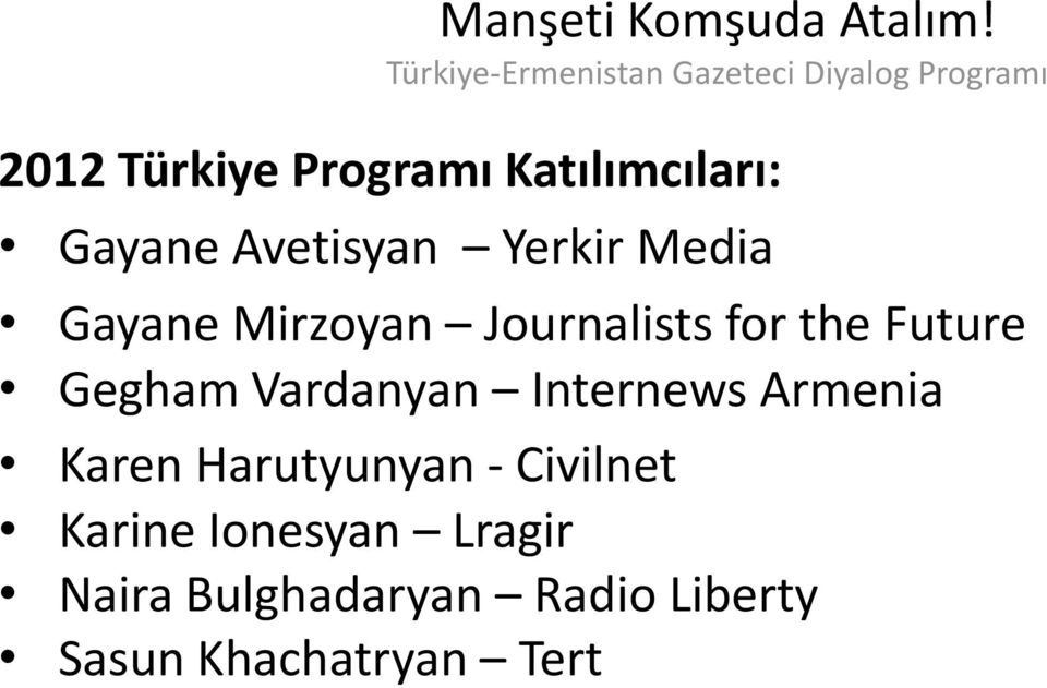 Katılımcıları: Gayane Avetisyan Yerkir Media Gayane Mirzoyan Journalists for the