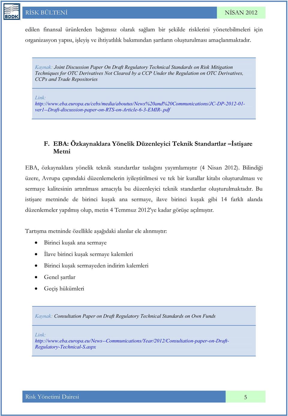 Repositories Link: http://www.eba.europa.eu/cebs/media/aboutus/news%20and%20communications/jc-dp-2012-01- ver1--draft-discussion-paper-on-rts-on-article-6-3-emir-.pdf F.