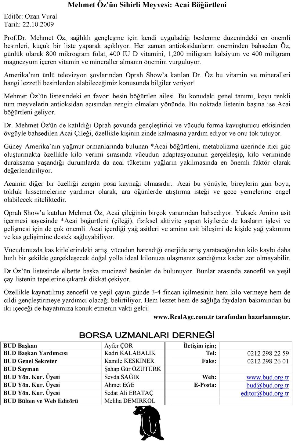 Her zaman antioksidanların öneminden bahseden Öz, günlük olarak 800 mikrogram folat, 400 IU D vitamini, 1,200 miligram kalsiyum ve 400 miligram magnezyum içeren vitamin ve mineraller almanın önemini