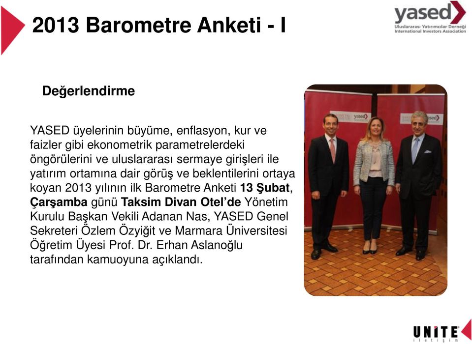 koyan 2013 yılının ilk Barometre Anketi 13 Şubat, Çarşamba günü Taksim Divan Otel de Yönetim Kurulu Başkan Vekili Adanan
