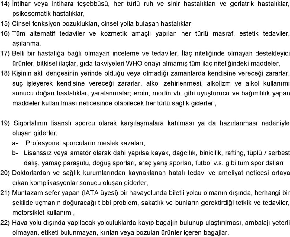 ürünler, bitkisel ilaçlar, gıda takviyeleri WHO onayı almamış tüm ilaç niteliğindeki maddeler, 18) Kişinin akli dengesinin yerinde olduğu veya olmadığı zamanlarda kendisine vereceği zararlar, suç