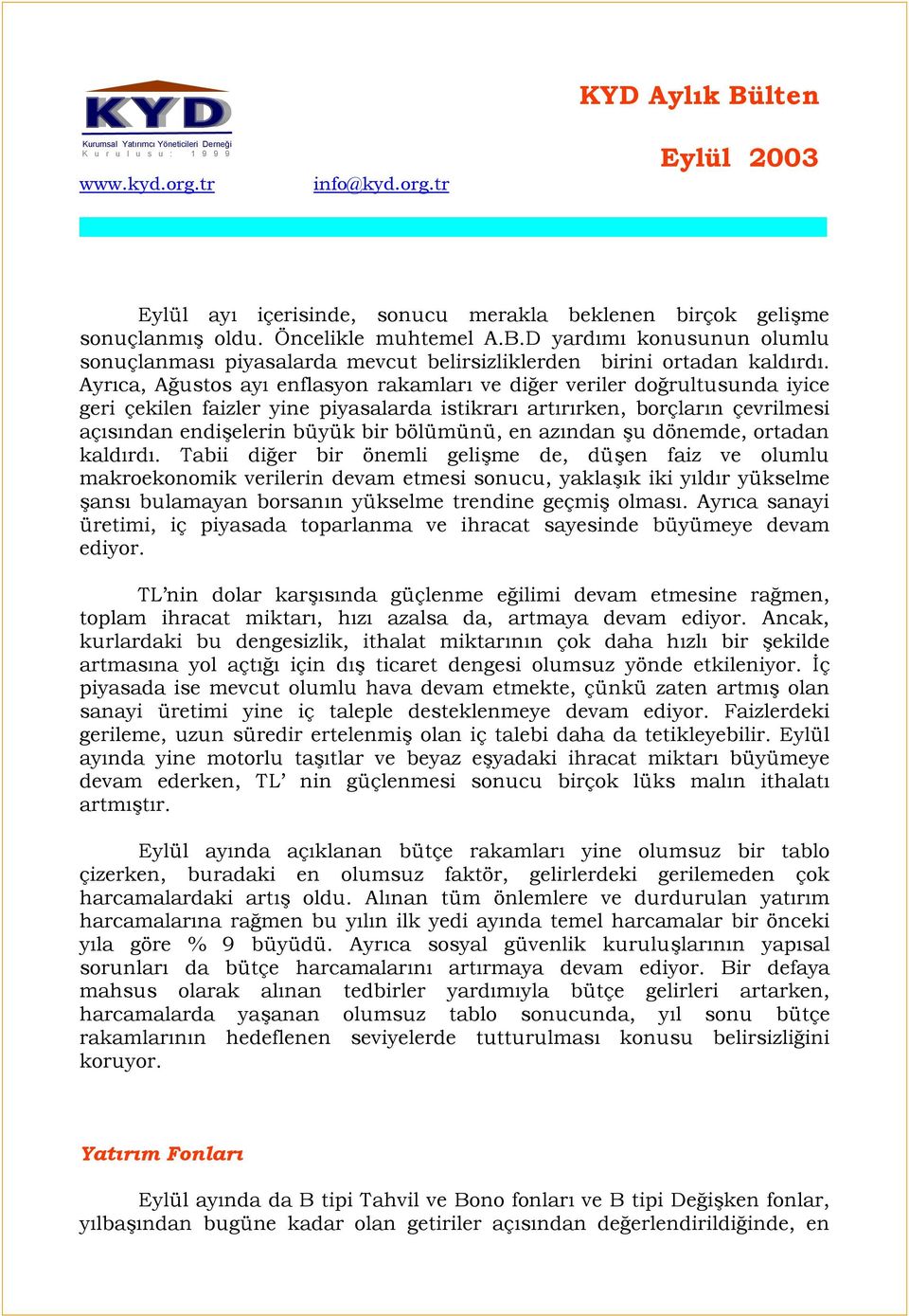 tr KYD Aylõk Bülten Eylül 2003 ----------------------------------------------------------------------------------------------------------------- Eylül ayõ içerisinde, sonucu merakla beklenen birçok