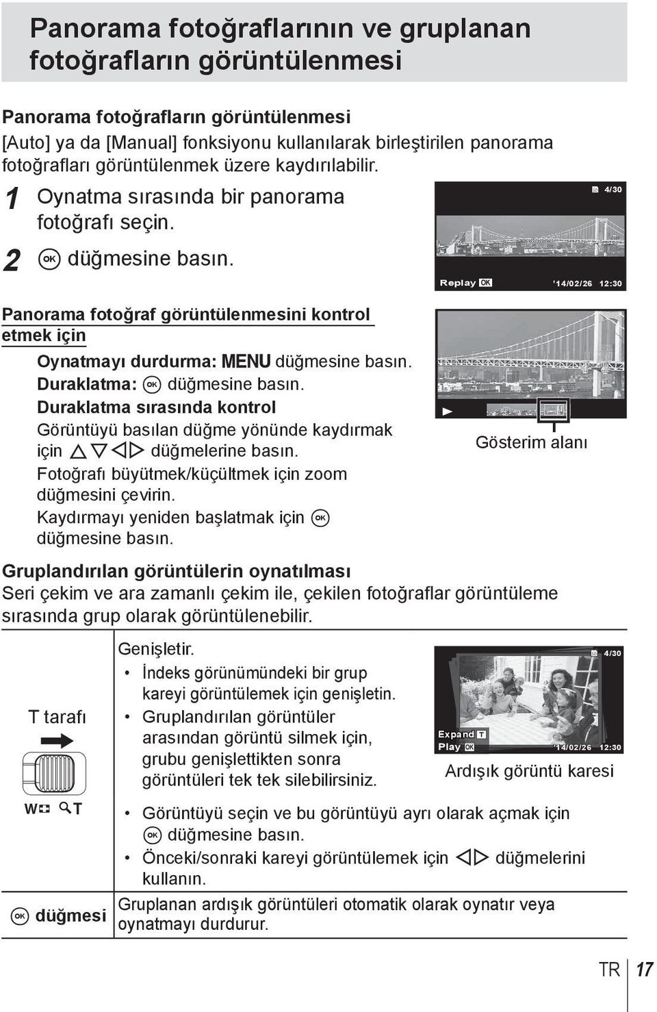 Duraklatma: A düğmesine basın. Duraklatma sırasında kontrol Görüntüyü basılan düğme yönünde kaydırmak için FGHI düğmelerine basın. Fotoğrafı büyütmek/küçültmek için zoom düğmesini çevirin.