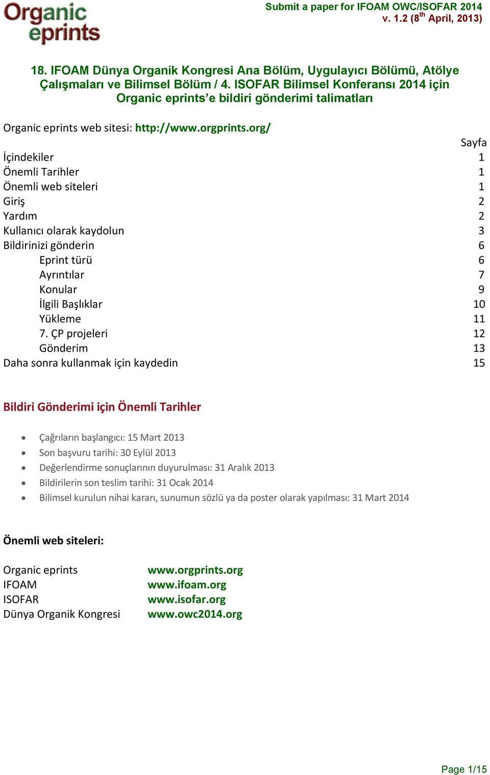 org/ Sayfa İçindekiler 1 Önemli Tarihler 1 Önemli web siteleri 1 Giriş 2 Yardım 2 Kullanıcı olarak kaydolun 3 Bildirinizi gönderin 6 Eprint türü 6 Ayrıntılar 7 Konular 9 İlgili Başlıklar 10 Yükleme