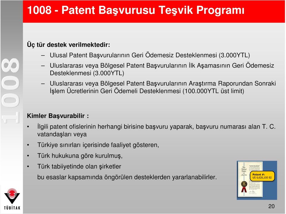 000YTL) Uluslararası veya Bölgesel Patent Başvurularının Araştırma Raporundan Sonraki Đşlem Ücretlerinin Geri Ödemeli Desteklenmesi (100.