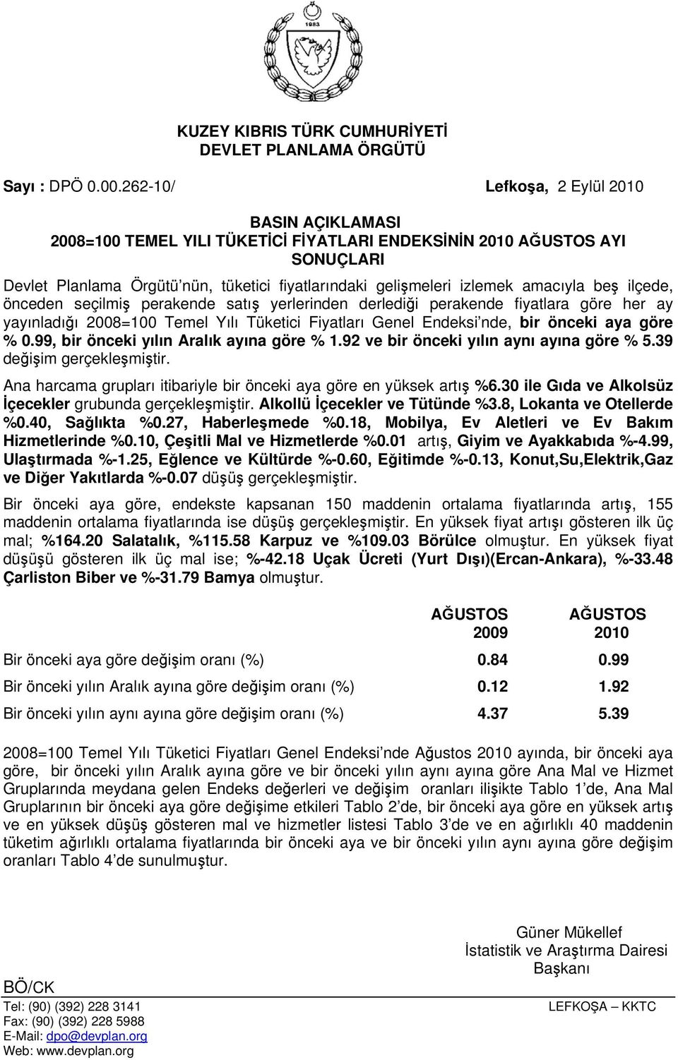 amacıyla beş ilçede, önceden seçilmiş perakende satış yerlerinden derlediği perakende fiyatlara göre her ay yayınladığı 2008=100 Temel Yılı Tüketici Fiyatları Genel Endeksi nde, bir önceki aya göre %