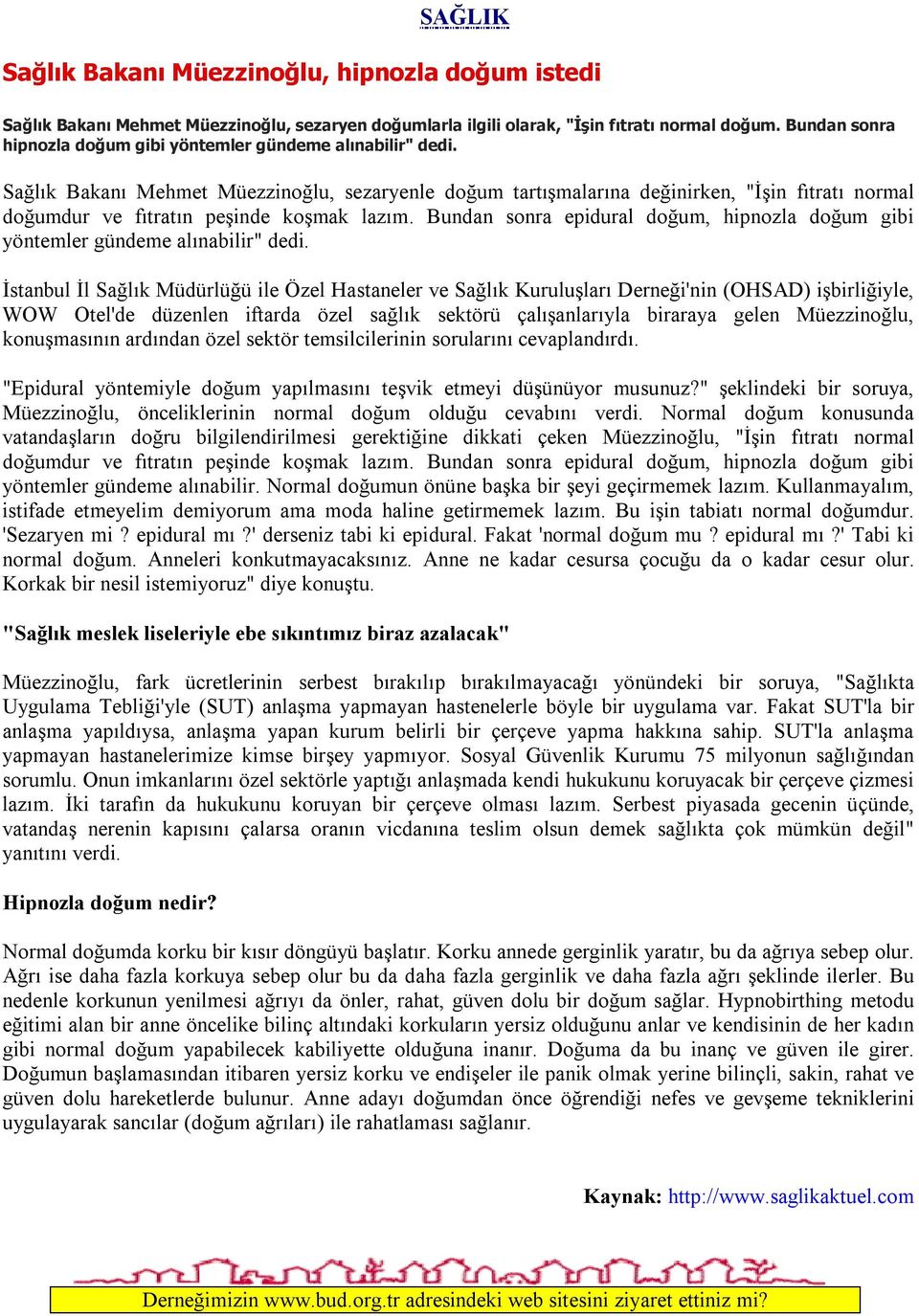 Sağlık Bakanı Mehmet Müezzinoğlu, sezaryenle doğum tartışmalarına değinirken, "İşin fıtratı normal doğumdur ve fıtratın peşinde koşmak lazım.