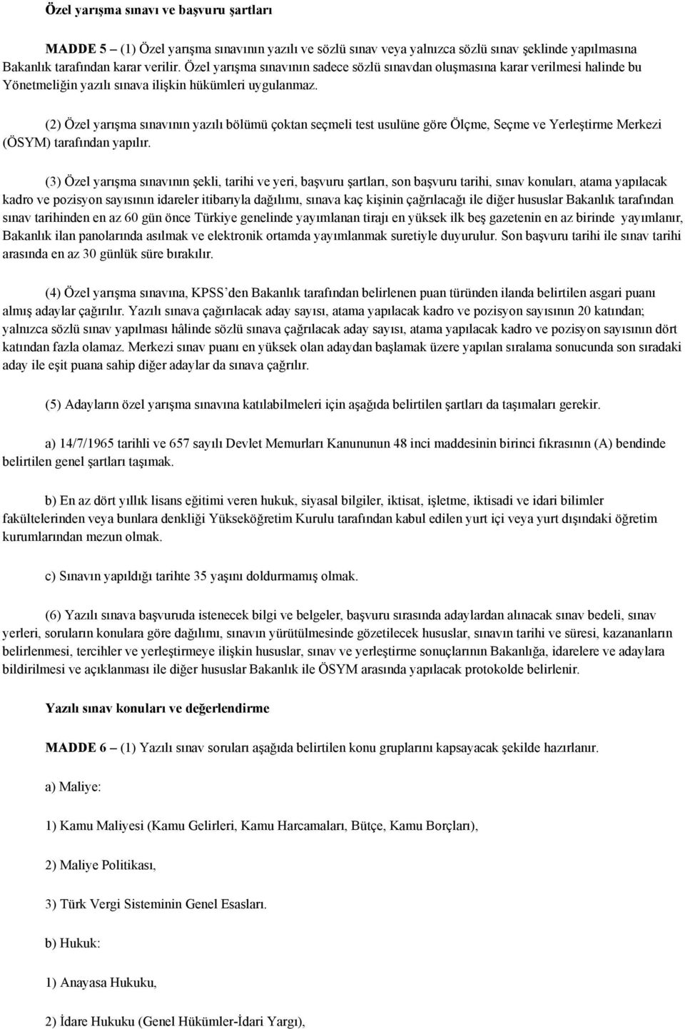 (2) Özel yarışma sınavının yazılı bölümü çoktan seçmeli test usulüne göre Ölçme, Seçme ve Yerleştirme Merkezi (ÖSYM) tarafından yapılır.