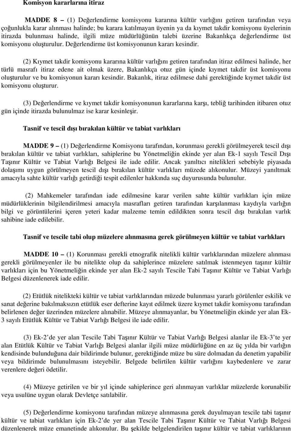 (2) Kıymet takdir komisyonu kararına kültür varlığını getiren tarafından itiraz edilmesi halinde, her türlü masrafı itiraz edene ait olmak üzere, Bakanlıkça otuz gün içinde kıymet takdir üst