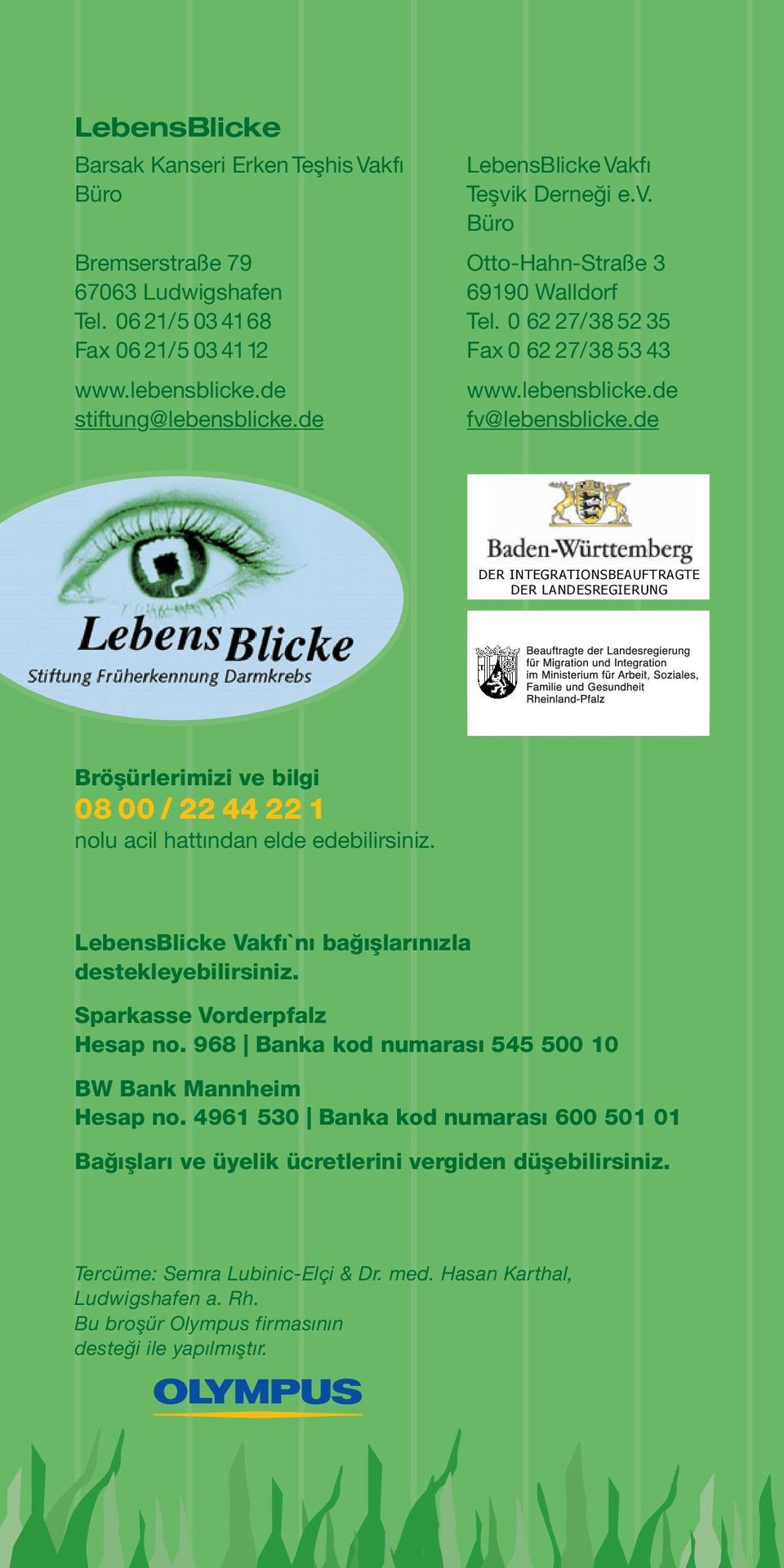 de Bröşürlerimizi ve bilgi 0800/2244221 nolu acil hattından elde edebilirsiniz. LebensBlicke Vakfı`nı bağışlarınızla destekleyebilirsiniz. Sparkasse Vorderpfalz Hesap no.