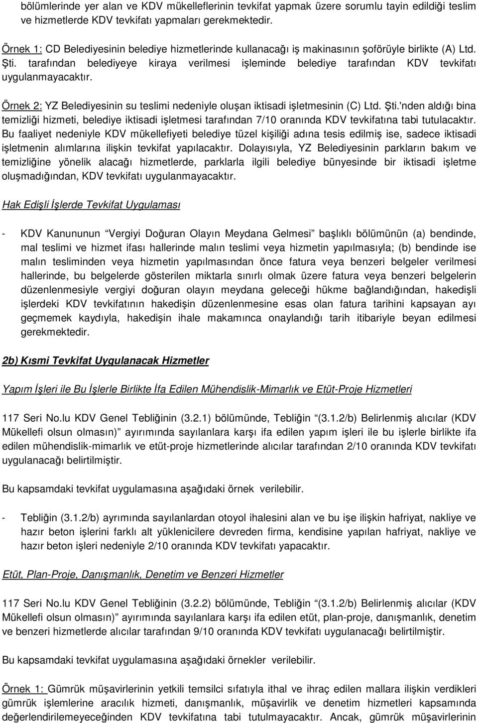 tarafından belediyeye kiraya verilmesi işleminde belediye tarafından KDV tevkifatı uygulanmayacaktır. Örnek 2: YZ Belediyesinin su teslimi nedeniyle oluşan iktisadi işletmesinin (C) Ltd. Şti.