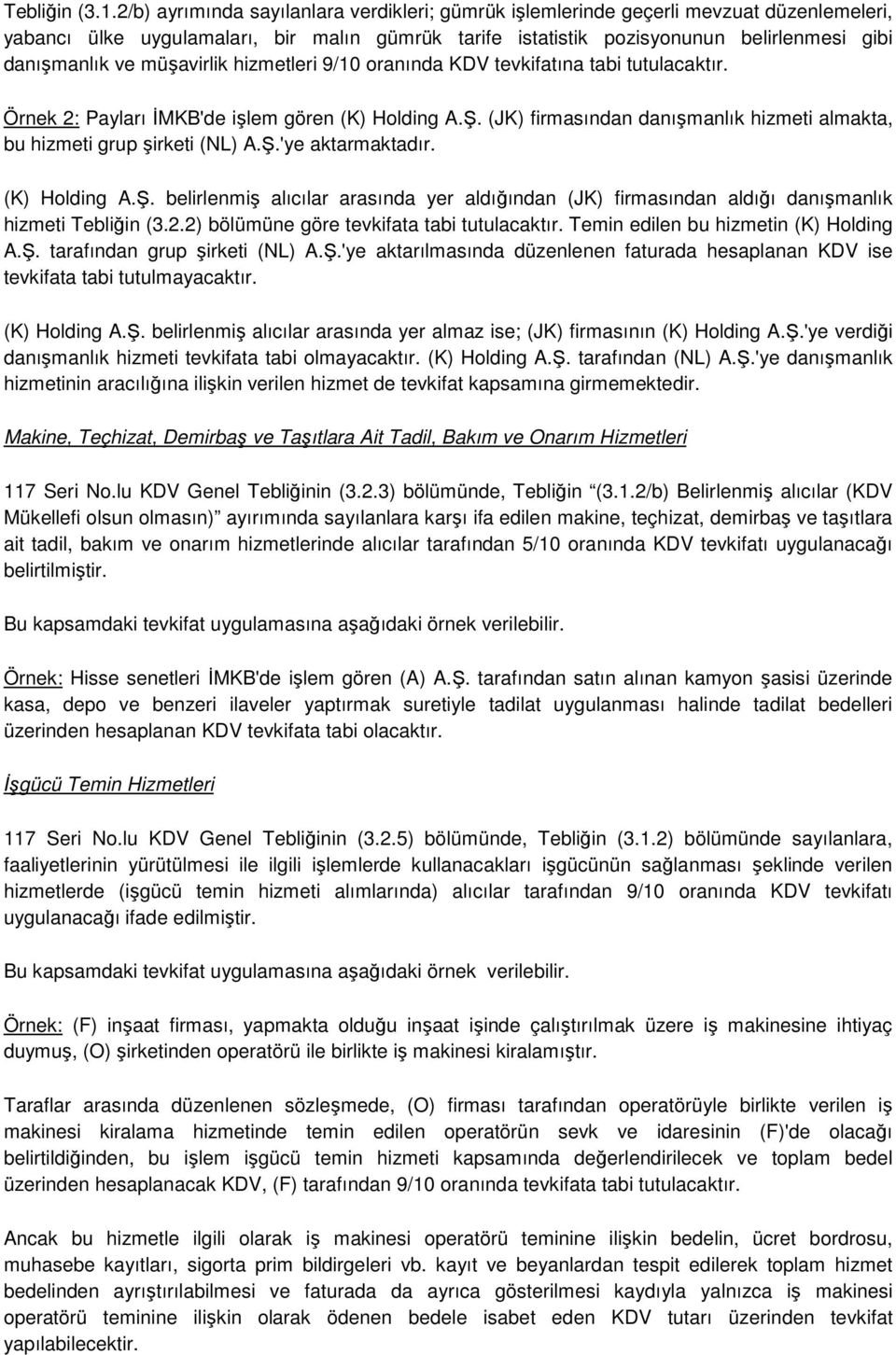 müşavirlik hizmetleri 9/10 oranında KDV tevkifatına tabi tutulacaktır. Örnek 2: Payları İMKB'de işlem gören (K) Holding A.Ş.