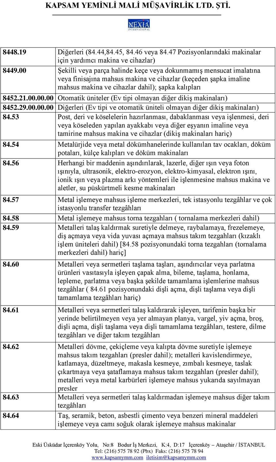 29.00.00.00 Diğerleri (Ev tipi ve otomatik üniteli olmayan diğer dikiş makinaları) 84.