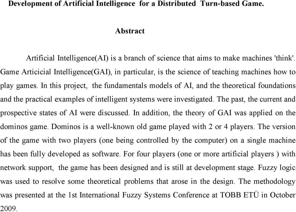 In this project, the fundamentals models of AI, and the theoretical foundations and the practical examples of intelligent sstems were investigated.