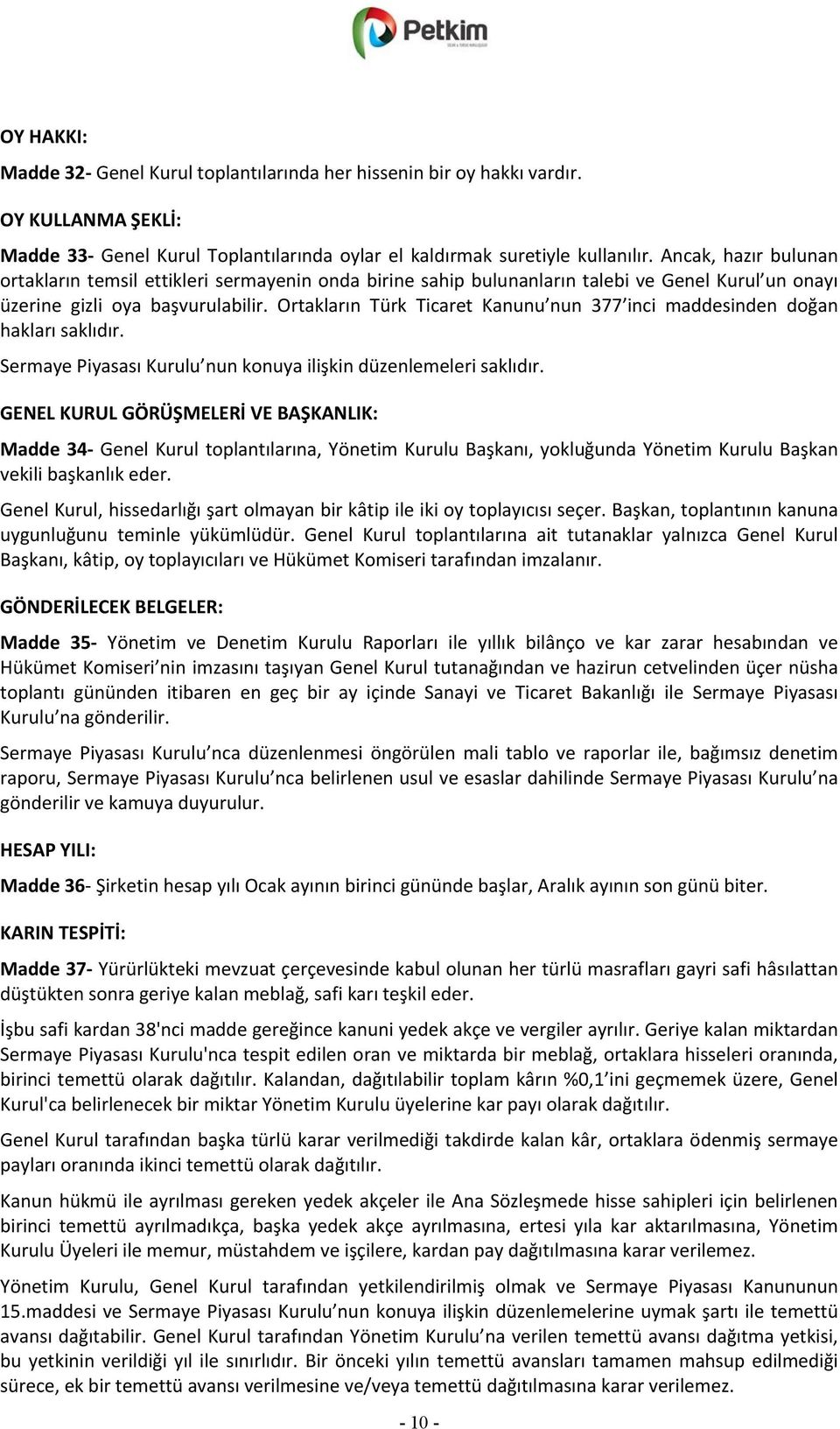 Ortakların Türk Ticaret Kanunu nun 377 inci maddesinden doğan hakları saklıdır. Sermaye Piyasası Kurulu nun konuya ilişkin düzenlemeleri saklıdır.