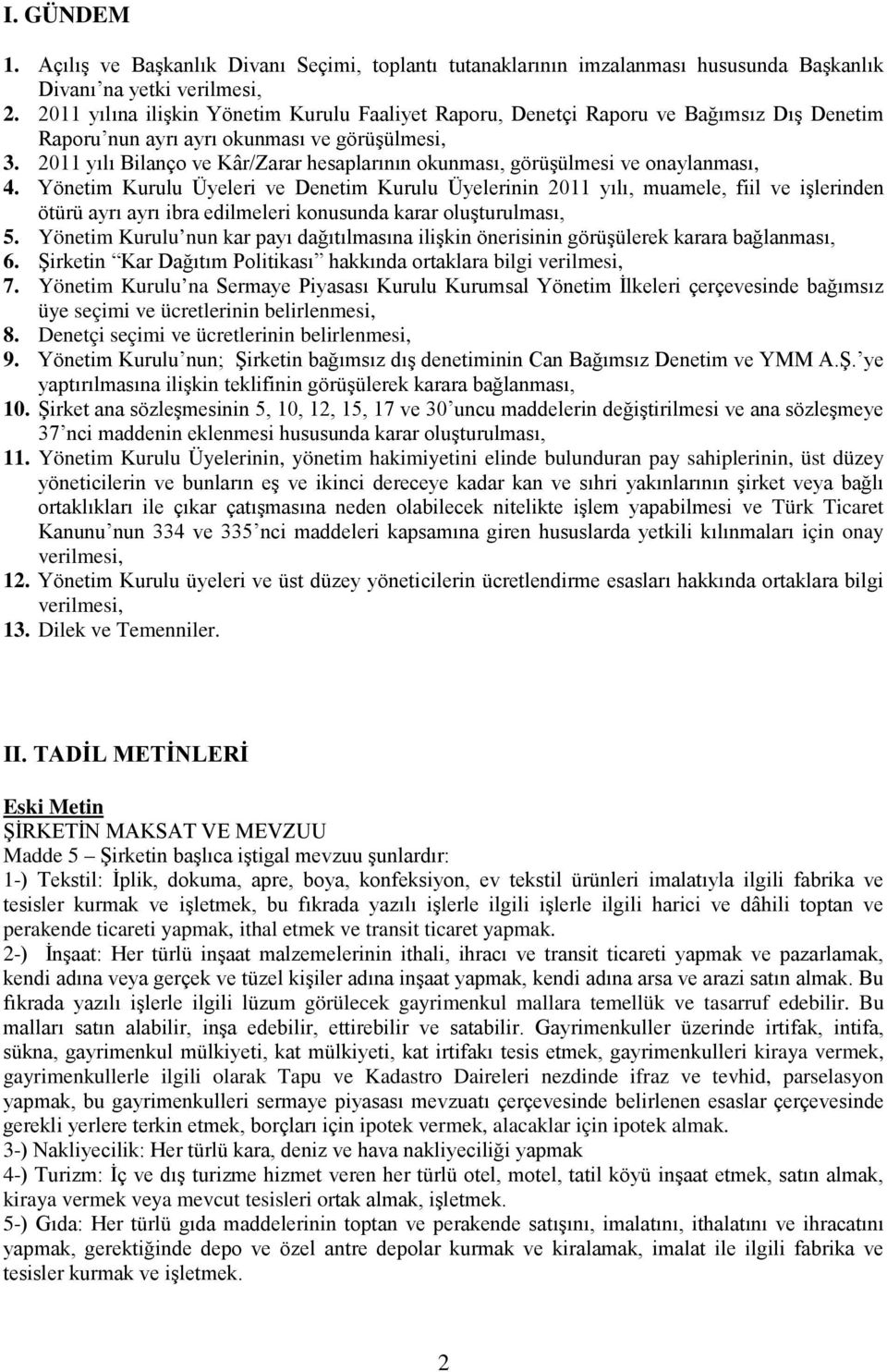 2011 yılı Bilanço ve Kâr/Zarar hesaplarının okunması, görüşülmesi ve onaylanması, 4.