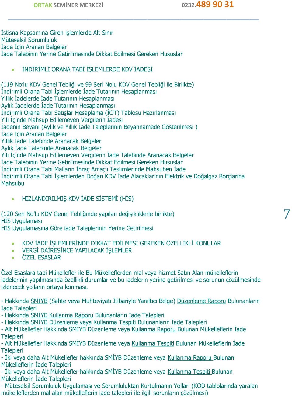 İadelerde İade Tutarının Hesaplanması İndirimli Orana Tabi Satışlar Hesaplama (İOT) Tablosu Hazırlanması Yılı İçinde Mahsup Edilemeyen Vergilerin İadesi İadenin Beyanı (Aylık ve Yıllık İade