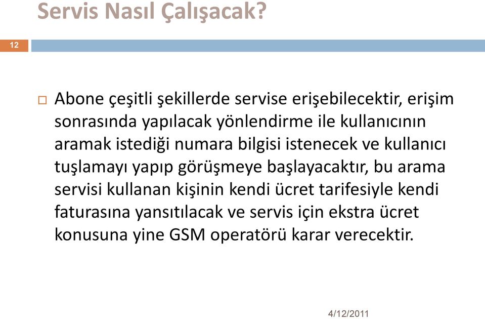 kullanıcının aramak istediği numara bilgisi istenecek ve kullanıcı tuşlamayı yapıp görüşmeye