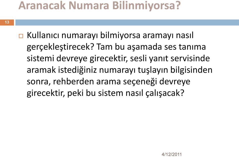 Tam bu aşamada ses tanıma sistemi devreye girecektir, sesli yanıt