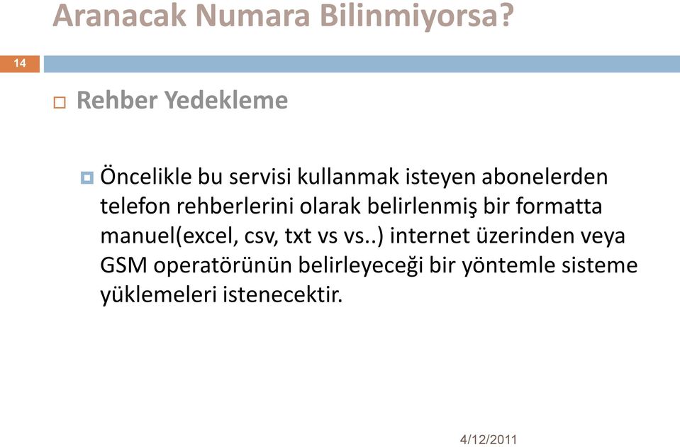 telefon rehberlerini olarak belirlenmiş bir formatta manuel(excel, csv,