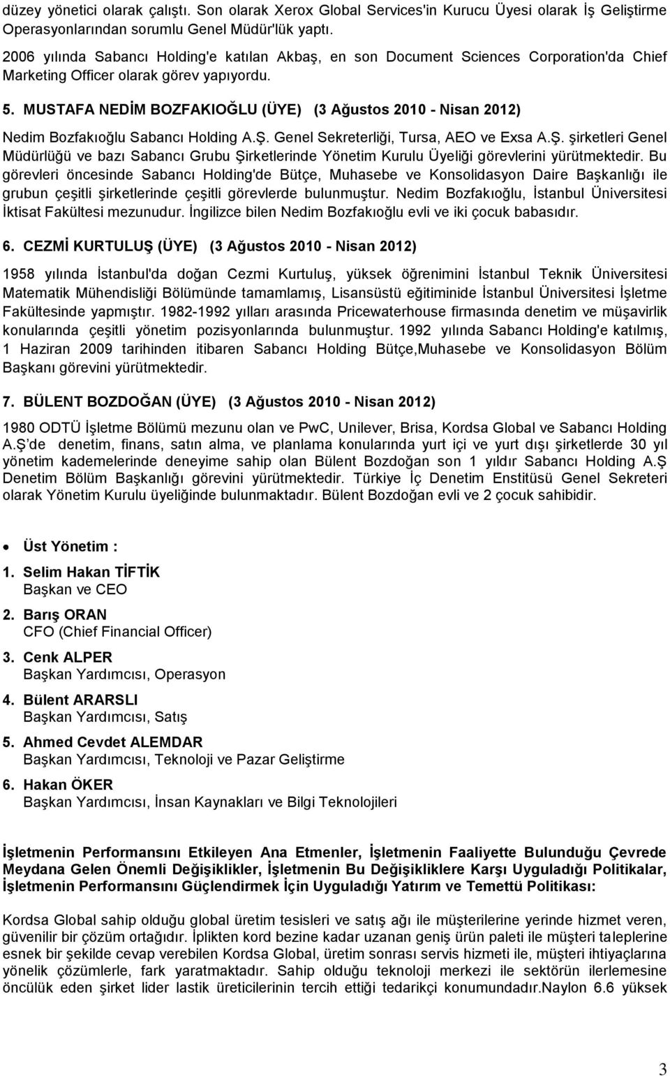 MUSTAFA NEDĠM BOZFAKIOĞLU (ÜYE) (3 Ağustos 2010 - Nisan 2012) Nedim Bozfakıoğlu Sabancı Holding A.ġ.