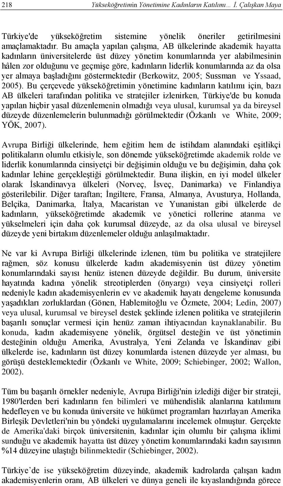 konumlarında az da olsa yer almaya başladığını göstermektedir (Berkowitz, 2005; Sussman ve Yssaad, 2005).