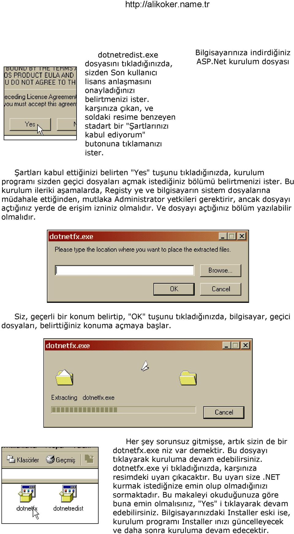 Net kurulum dosyası Şartları kabul ettiğinizi belirten "Yes" tuşunu tıkladığınızda, kurulum programı sizden geçici dosyaları açmak istediğiniz bölümü belirtmenizi ister.