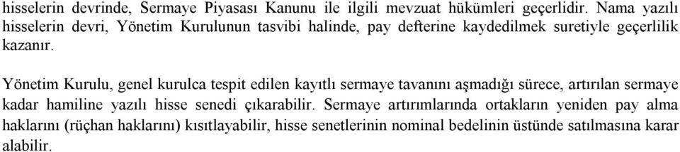 Yönetim Kurulu, genel kurulca tespit edilen kayıtlı sermaye tavanını aşmadığı sürece, artırılan sermaye kadar hamiline yazılı hisse