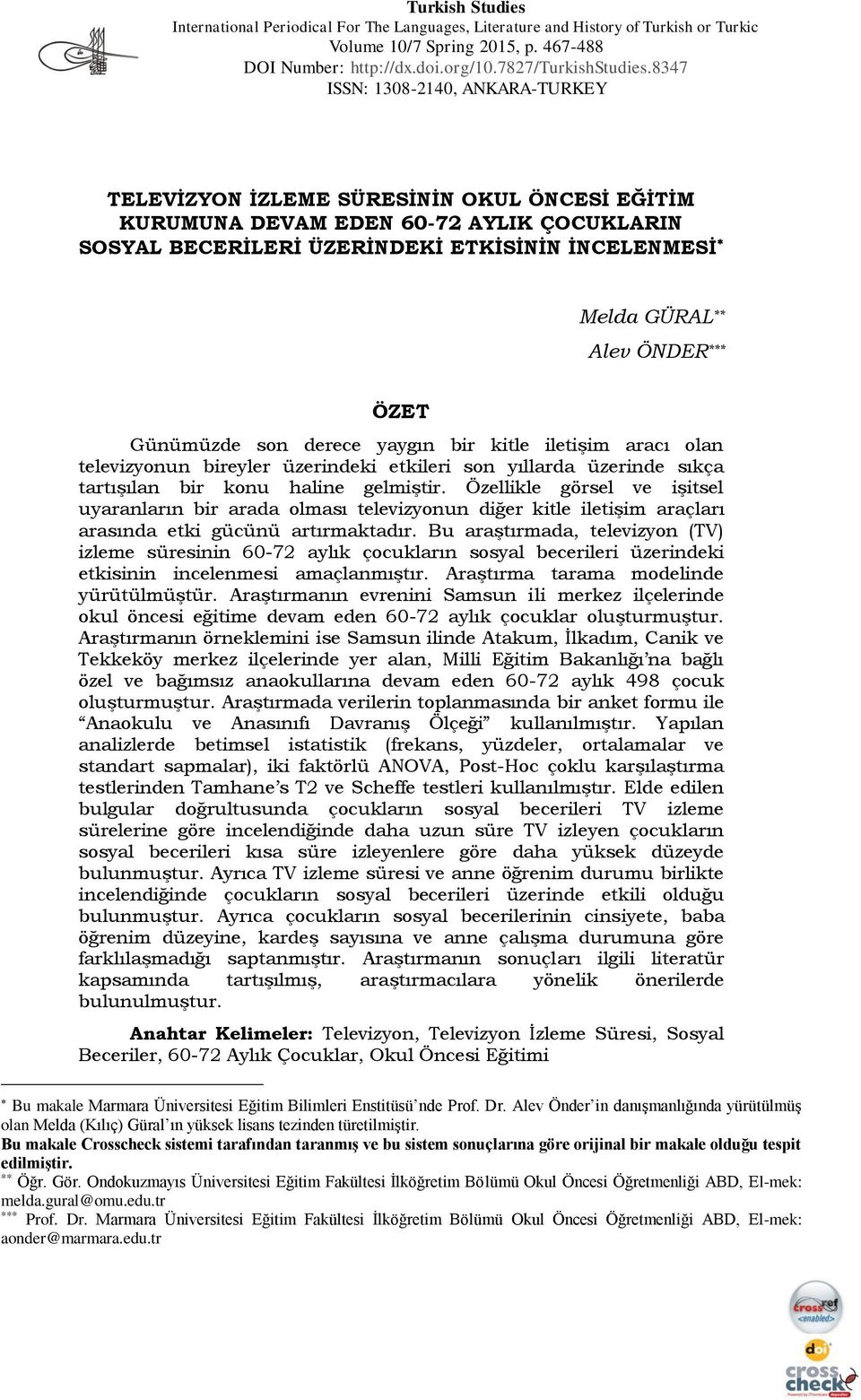 ÖNDER *** ÖZET Günümüzde son derece yaygın bir kitle iletişim aracı olan televizyonun bireyler üzerindeki etkileri son yıllarda üzerinde sıkça tartışılan bir konu haline gelmiştir.