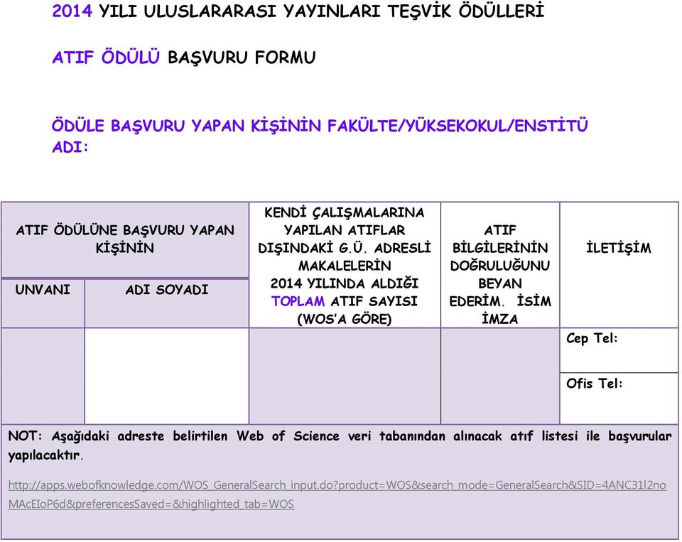 ADRESLİ MAKALELERİN 04 YILINDA ALDIĞI TOPLAM ATIF SAYISI (WOS A GÖRE) ATIF BİLGİLERİNİN DOĞRULUĞUNU BEYAN EDERİM.