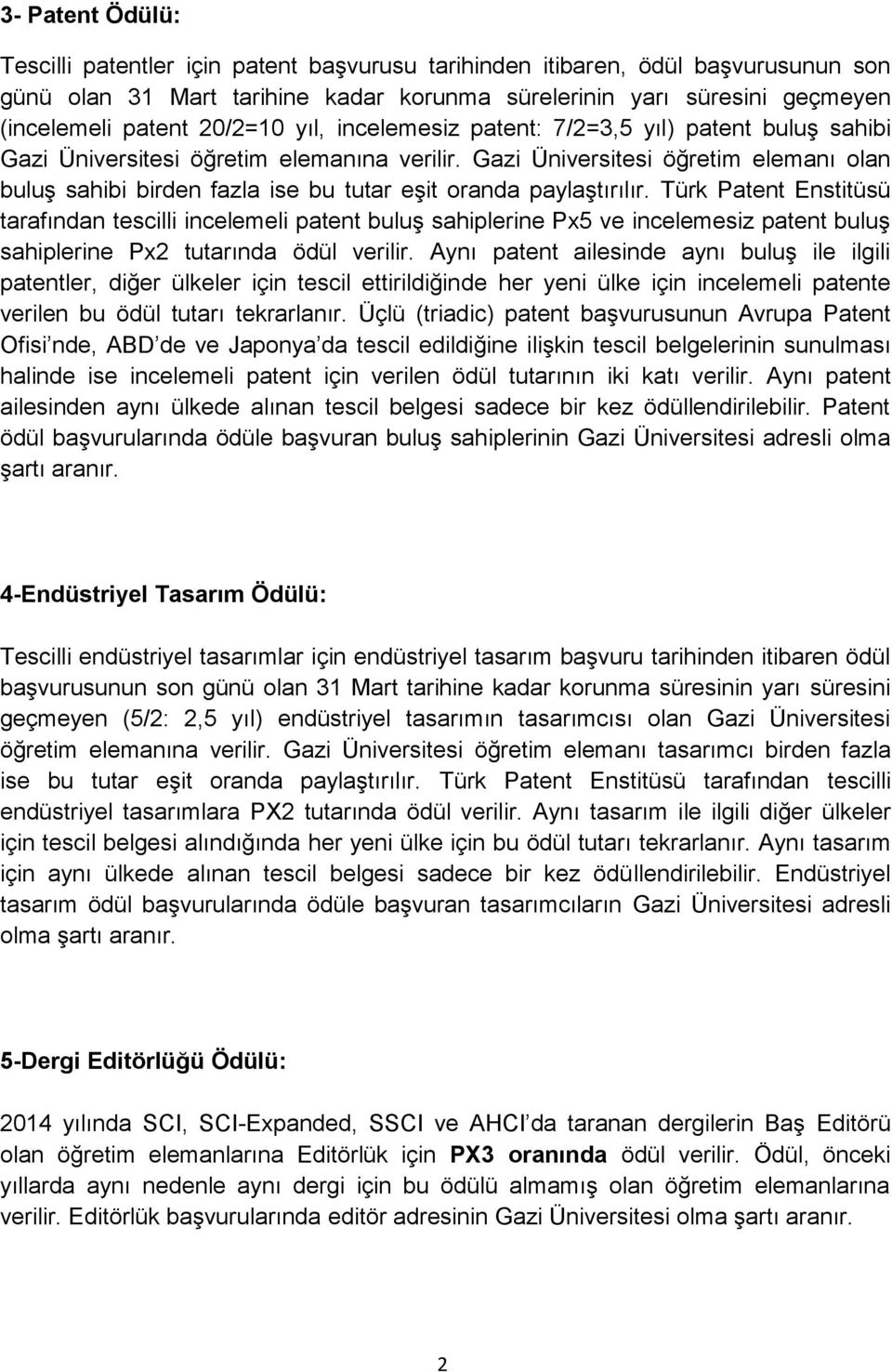 Gazi Üniversitesi öğretim elemanı olan buluş sahibi birden fazla ise bu tutar eşit oranda paylaştırılır.