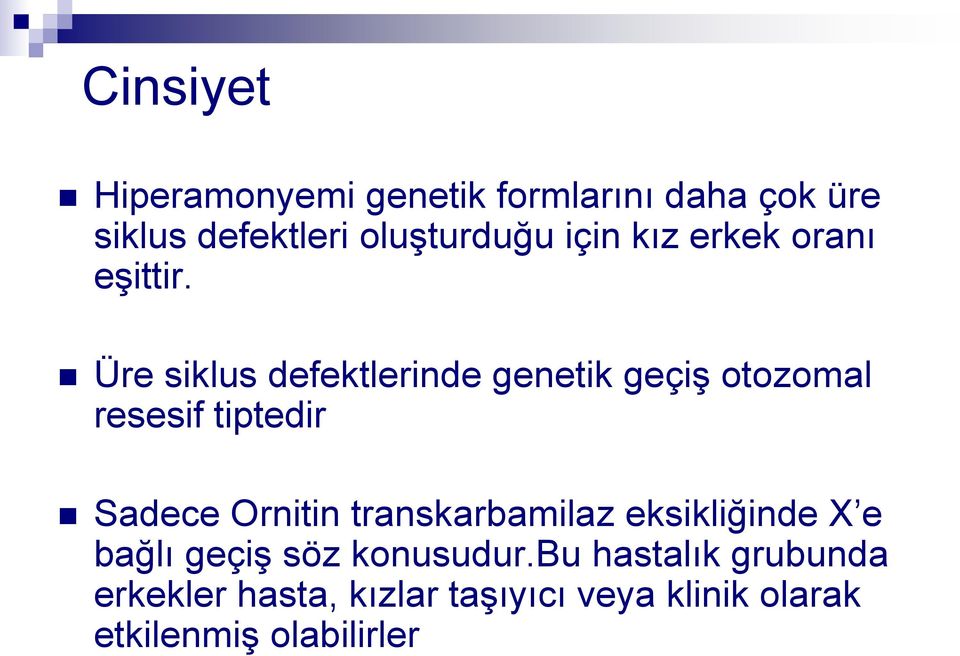 Üre siklus defektlerinde genetik geçiş otozomal resesif tiptedir Sadece Ornitin