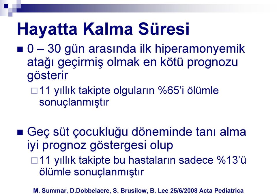 çocukluğu döneminde tanı alma iyi prognoz göstergesi olup 11 yıllık takipte bu hastaların