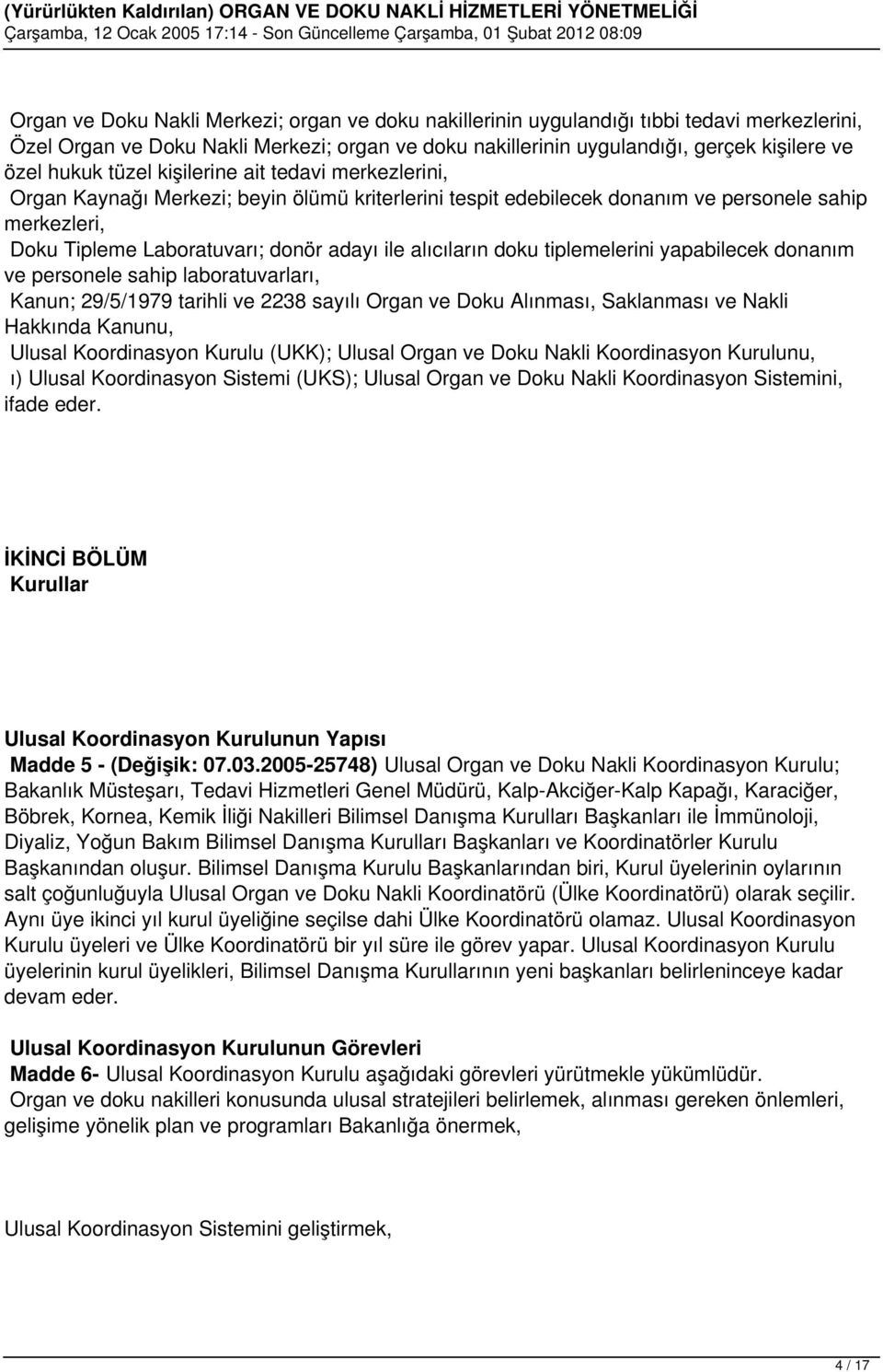 alıcıların doku tiplemelerini yapabilecek donanım ve personele sahip laboratuvarları, Kanun; 29/5/1979 tarihli ve 2238 sayılı Organ ve Doku Alınması, Saklanması ve Nakli Hakkında Kanunu, Ulusal