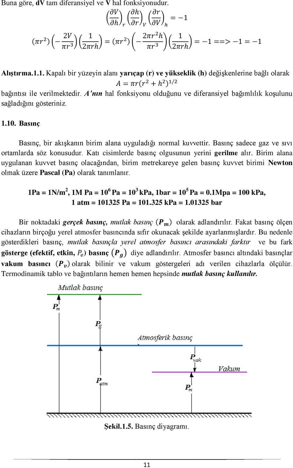 Basınç sadece gaz ve sıvı ortamlarda söz konusudur. Katı cisimlerde basınç olgusunun yerini gerilme alır.