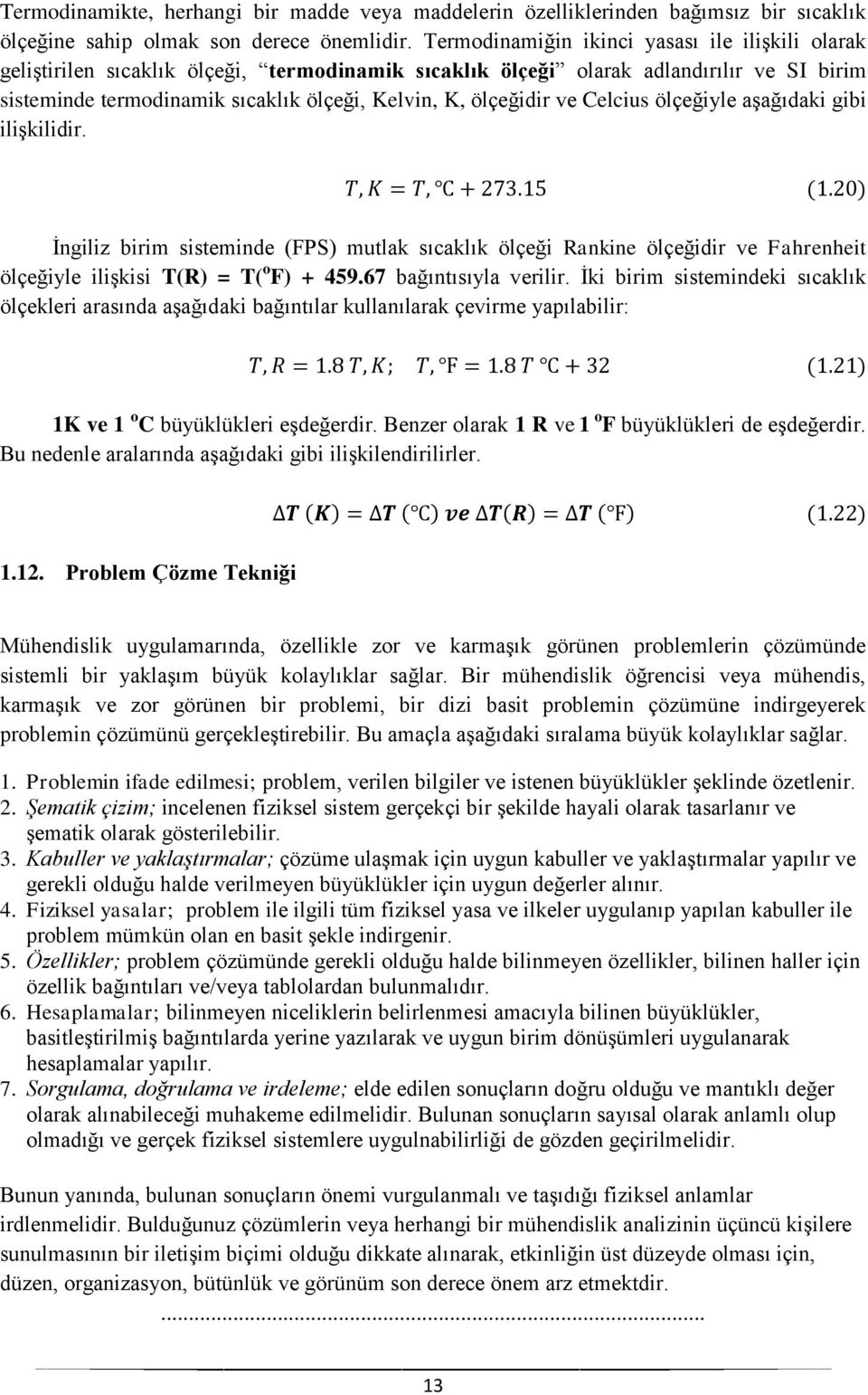 ölçeğidir ve Celcius ölçeğiyle aşağıdaki gibi ilişkilidir. İngiliz birim sisteminde (FPS) mutlak sıcaklık ölçeği Rankine ölçeğidir ve Fahrenheit ölçeğiyle ilişkisi T(R) = T( o F) + 459.