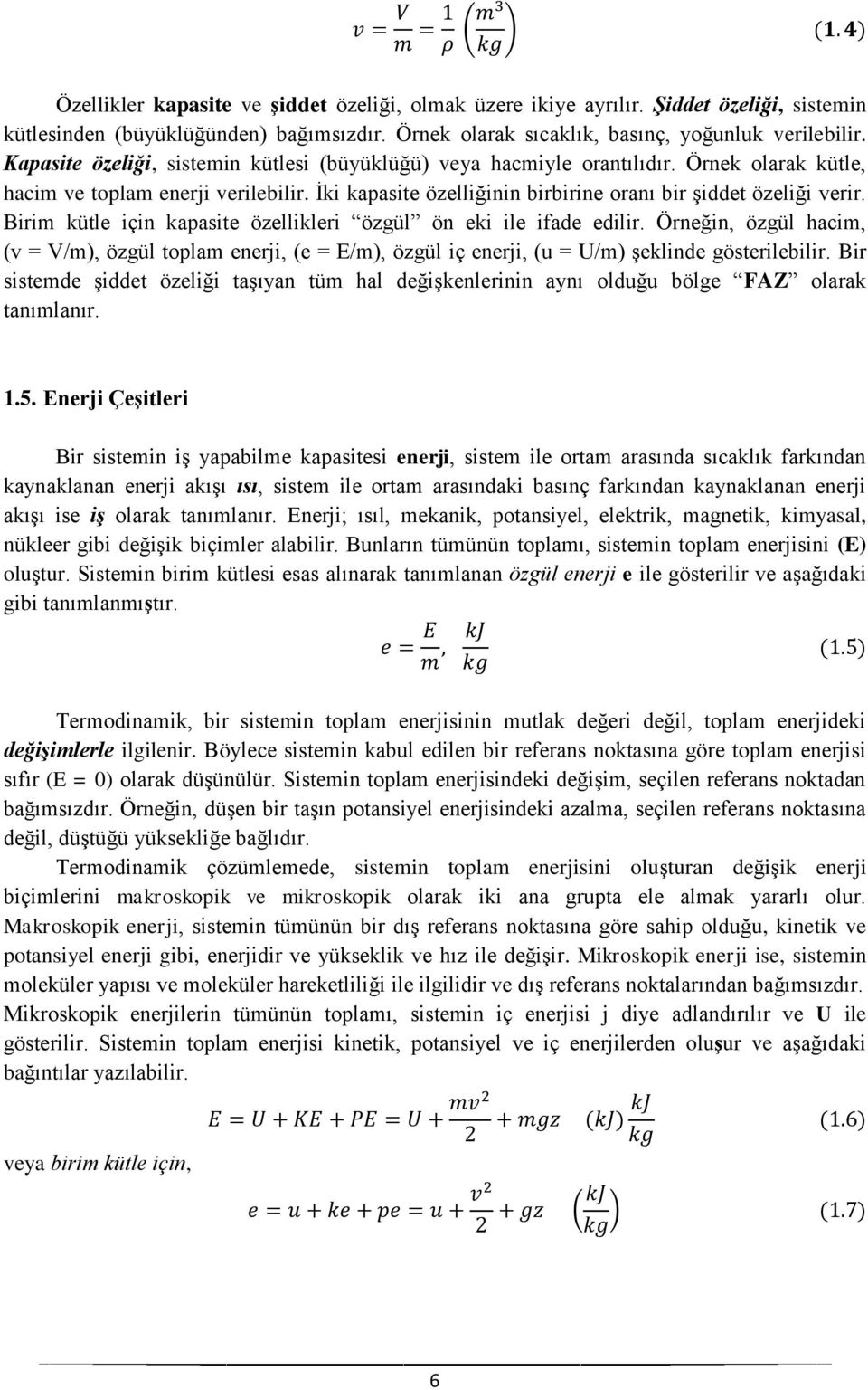 Birim kütle için kapasite özellikleri özgül ön eki ile ifade edilir. Örneğin, özgül hacim, (v = V/m), özgül toplam enerji, (e = E/m), özgül iç enerji, (u = U/m) şeklinde gösterilebilir.