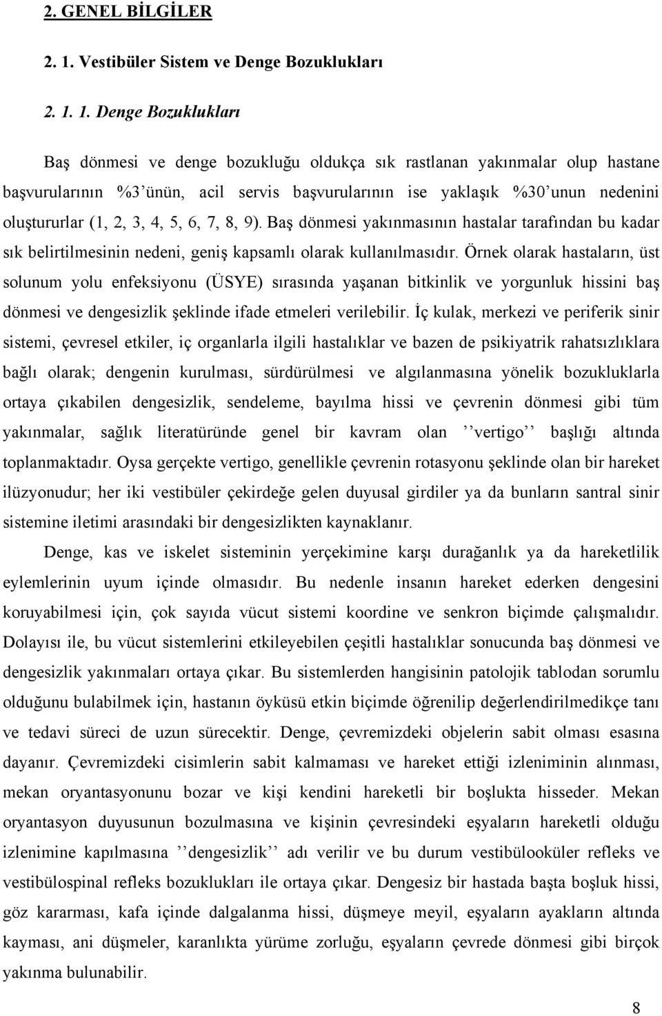 1. Denge Bozuklukları Baş dönmesi ve denge bozukluğu oldukça sık rastlanan yakınmalar olup hastane başvurularının %3 ünün, acil servis başvurularının ise yaklaşık %30 unun nedenini oluştururlar (1,