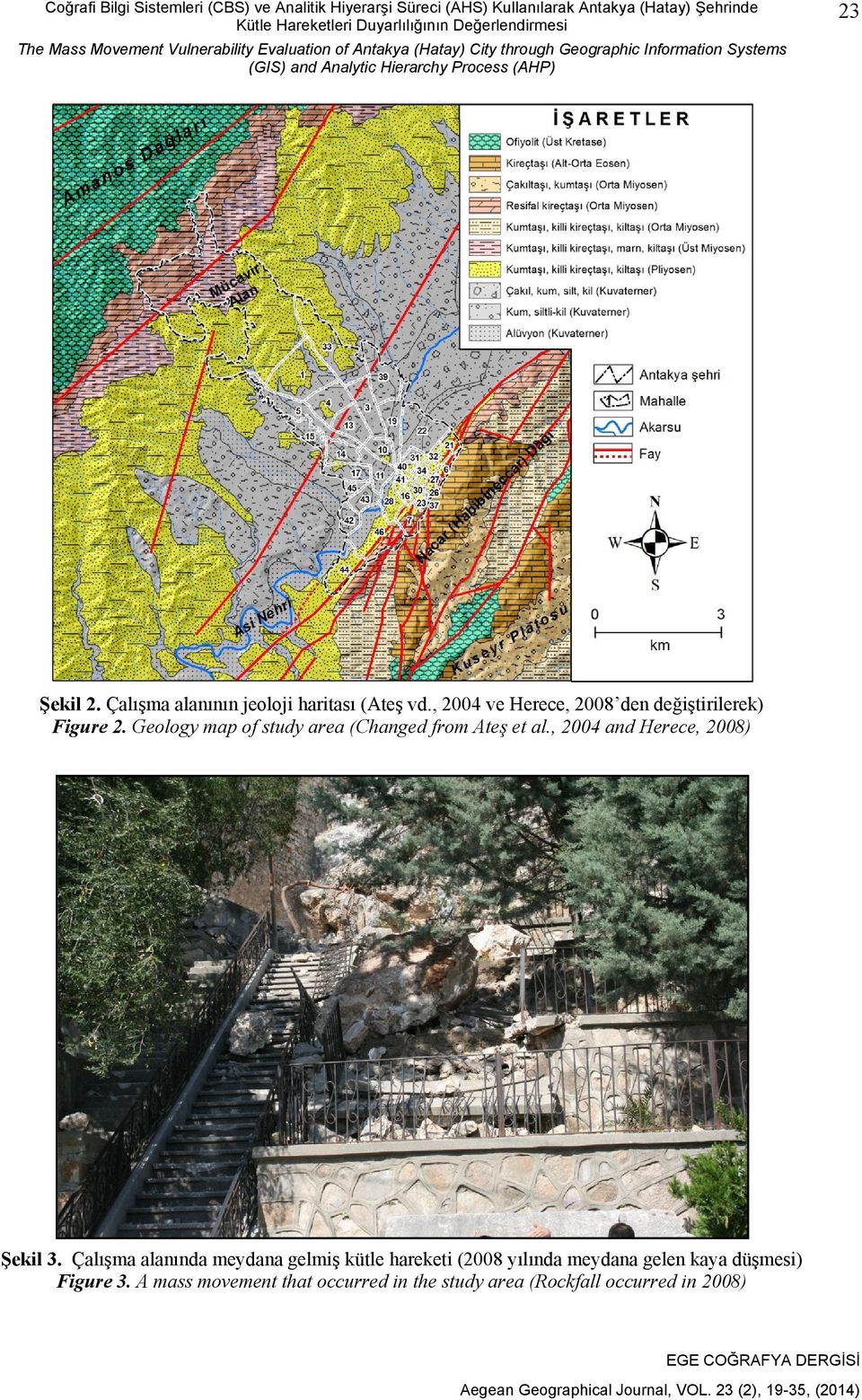 Çalışma alanının jeoloji haritası (Ateş vd., 2004 ve Herece, 2008 den değiştirilerek) Figure 2. Geology map of study area (Changed from Ateş et al.