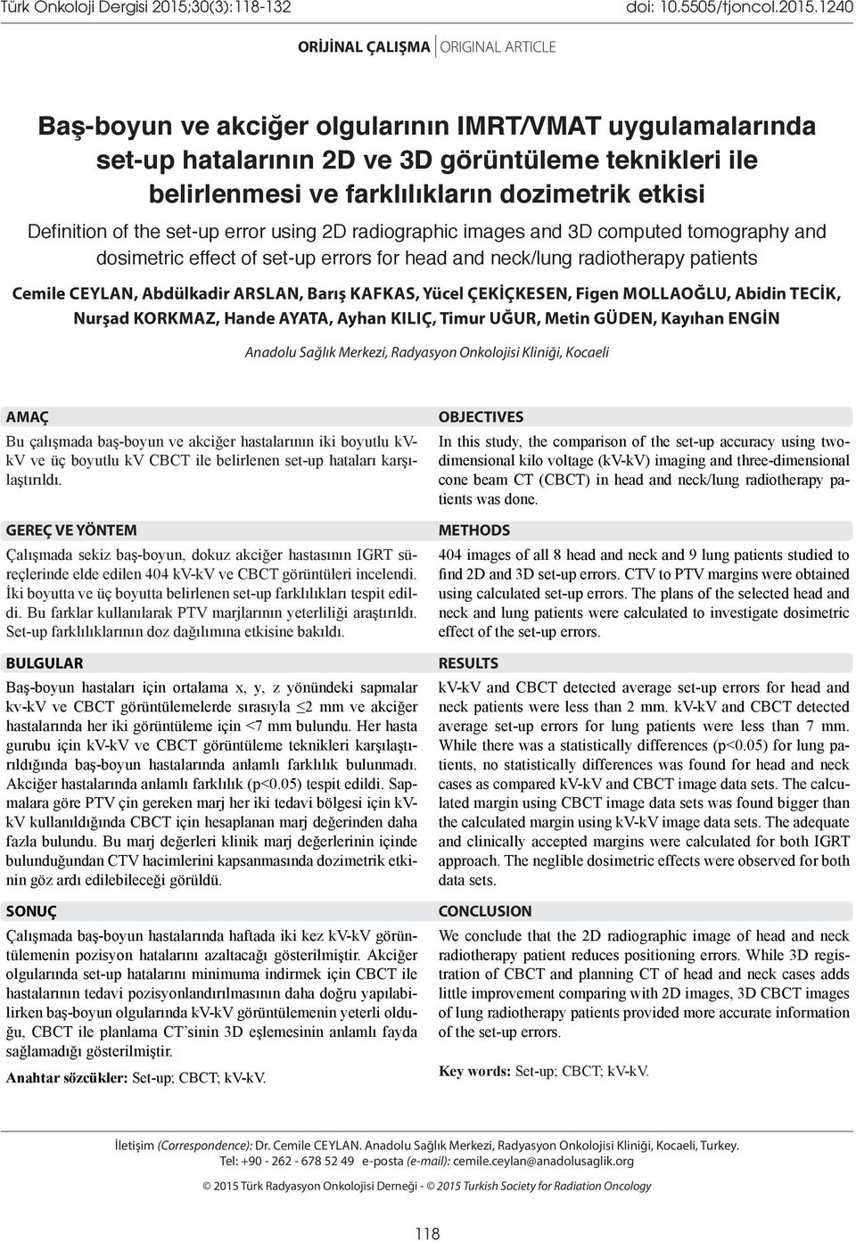 124 ORİJİNAL ÇALIŞMA ORIGINAL ARTICLE Baş-boyun ve akciğer olgularının IMRT/VMAT uygulamalarında set-up hatalarının 2D ve 3D görüntüleme teknikleri ile belirlenmesi ve farklılıkların dozimetrik