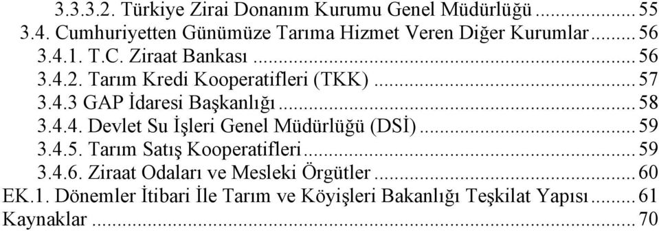 Tarım Kredi Kooperatifleri (TKK)... 57 3.4.3 GAP İdaresi Başkanlığı... 58 3.4.4. Devlet Su İşleri Genel Müdürlüğü (DSİ).