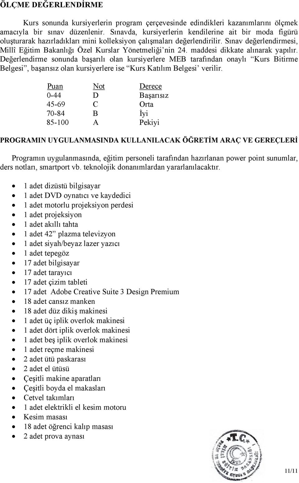 Sınav değerlendirmesi, Millî Eğitim Bakanlığı Özel Kurslar Yönetmeliği nin 24. maddesi dikkate alınarak yapılır.