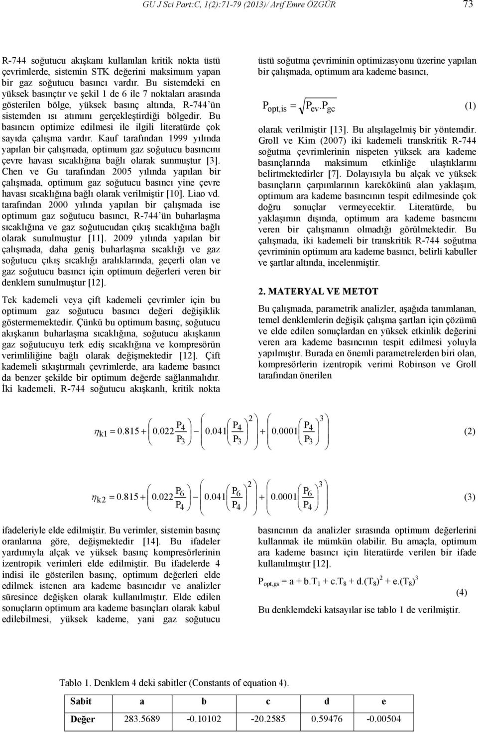 Bu basıncın optimize edilmesi ile ilgili literatürde çok sayıda çalışma vardır.