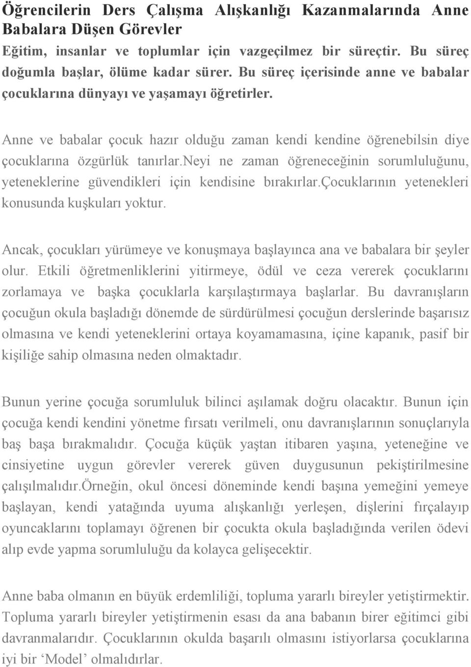 neyi ne zaman öğreneceğinin sorumluluğunu, yeteneklerine güvendikleri için kendisine bırakırlar.çocuklarının yetenekleri konusunda kuşkuları yoktur.