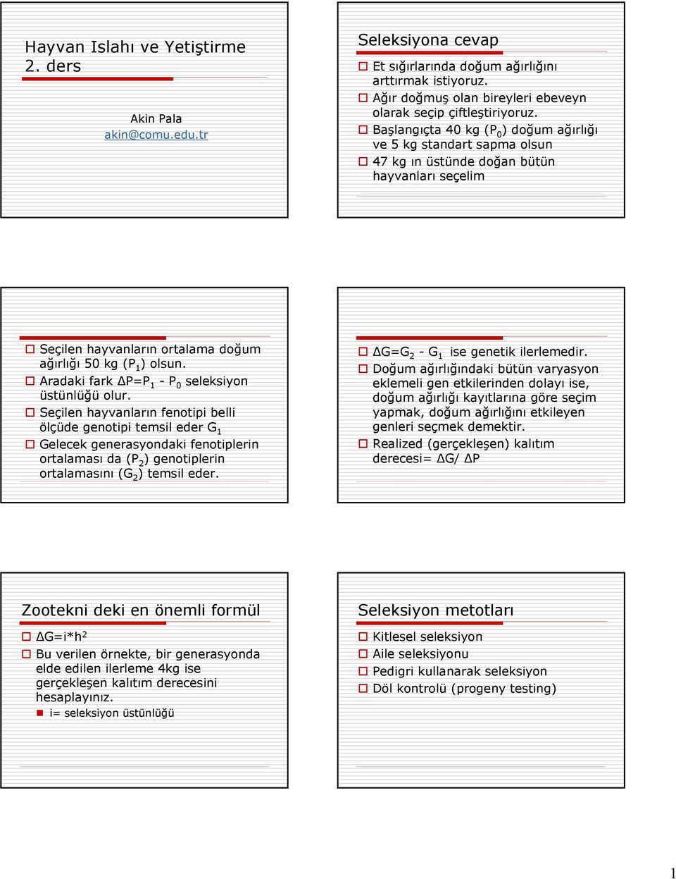 Aradaki fark P=P 1 -P 0 seleksiyon üstünlüğü olur.