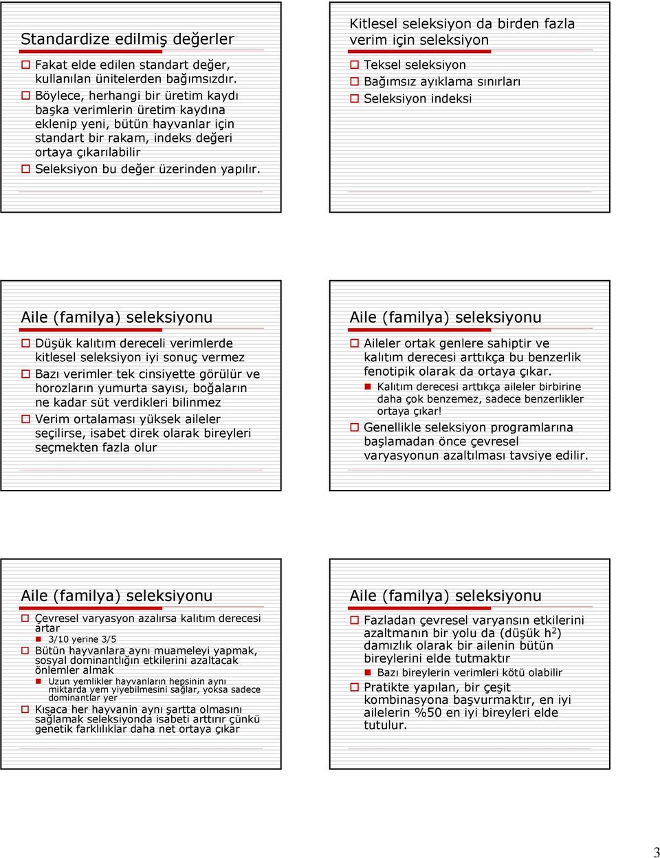 Kitlesel seleksiyon da birden fazla verim için seleksiyon Teksel seleksiyon Bağımsız ayıklama sınırları Düşük kalıtım dereceli verimlerde kitlesel seleksiyon iyi sonuç vermez Bazı verimler tek